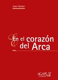 EN EL CORAZON DEL ARCA - JEAN VANIER - AGAPE