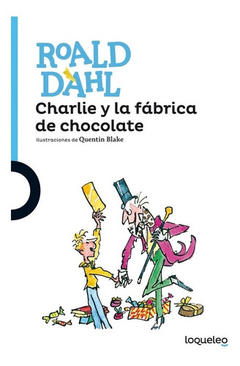 Charlie Y La Fabrica De Chocolate - Roald Dahl - Loqueleo