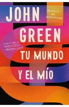 TU MUNDO Y EL MIO - JOHN GREEN