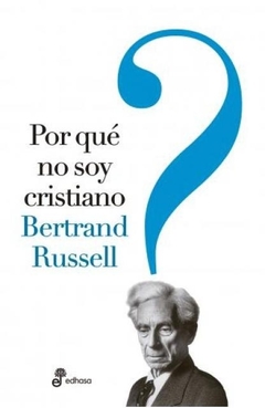POR QUÉ NO SOY CRISTIANO - BERTRAND RUSSELL