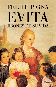 Evita. Jirones de su vida - Felipe Pigna