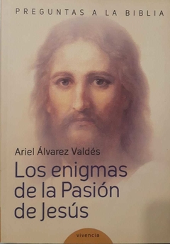LOS ENIGMAS DE LA PASIÓN DE JESÚS - ALVAREZ VALDÉS - VIVENCIA
