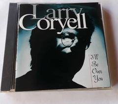 LARRY CORYELL - I'LL BE OVER YOU