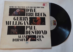 DAVE BRUBECK, GERRY WULLIGAN, PAUL DESMOND, ALN DAWSON E JACK SIX - 	WE'RE ALL TOGETHER AGAIN FOR THE FIRST TIME