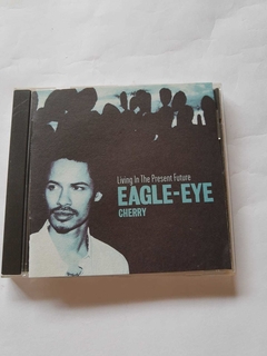 EAGLE EYE CHERRY - LIVING IN THE PRESENT FUTURE