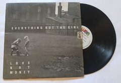 EVERYTHING BUT THE GIRL - LOVE NOT MONEY