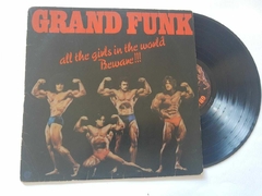 GRAND FUNK RAILROAD - ALL THE GIRLS IN THE WORLD BEWANE