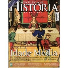 Aventuras na História - nº 081 - Abril - 2010 A vida na Idade Média