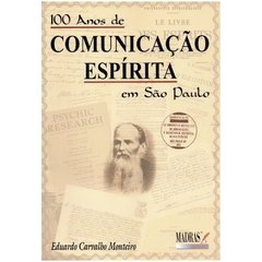 100 Anos de Comunicação Espírita em São Paulo - 1881 a 1981