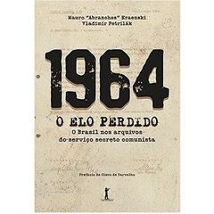 1964 O Elo Perdido - O Brasil nos Arquivos do Serviço Secreto Comunista