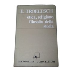 Etica, Religione, Filosofia Della Storia - E. Troeltsch 1974