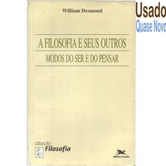 A Filosofia E Seus Outros Modos Do Ser E Do Pensar - William Desmond - Loyola (2000)