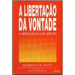 A Libertação da Vontade - A Libertação do Livre Arbítrio