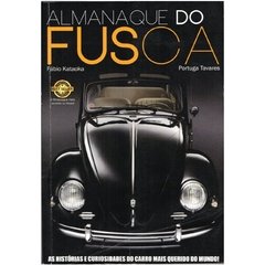 ALMANAQUE DO FUSCA - AS HISTÓRIAS E CURIOSIDADES DO CARRO MAIS QUERIDO DO MUNDO