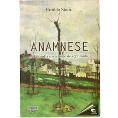 Anamnse A Filosofia e o Retorno do Reprimido - Ernildo Stein (1997)