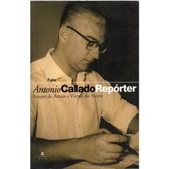 Antonio Callado Repórter - Tempo de Arraes e Vietnã do Norte