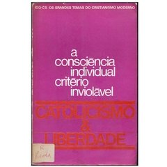 Catolicismo e Liberdade - A consciência Individual Critério Inviolável