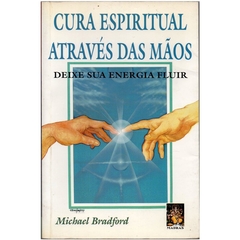 Cura Espiritual Através das Mãos - Deixe sua energia fluir