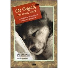 De Bagdá, com muito amor - Um soldado e um cachorro na Guerra do Iraque (Seminovo, 2007)