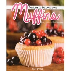 Delícias da Infância com Muffins, pequenos bolos, enorme prazer