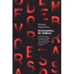 DEVORADORES DE SOMBRAS - A HISTÓRIA REAL DE UMA JOVEM QUE DESAPARECEU NAS RUAS DE TÓQUIO E DO MAL QUE A ANIQUILOU