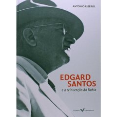 Edgard Santos e a reinvenção da Bahia