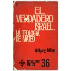 EL VERDADERO ISRAEL - LA TEOLOGÍA DE MATEO - WOLFGANG TRILLING (1974)