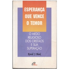 Esperança Que Vence o Temor - o medo religioso dos Cristãos e sua superação