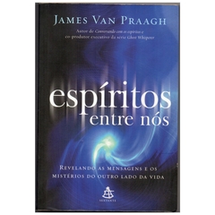 Espíritos Entre Nós - James Van Praagh