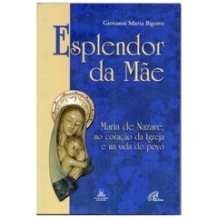 Esplendor da Mãe - Maria de Nazaré, no coração da Igreja e na vida do povo