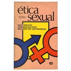 Ética Sexual - Masturbação Homosexualismo Relações Pré-Matrimoniais