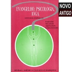 Evangelho, Psicologia, Ioga - Estudos Espíritas - Ramatis, Nicanor, Akenaton, Rama-Shain