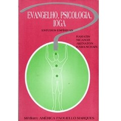 Evangelho, Psicologia, Ioga - Estudos Espíritas - Ramatis, Nicanor, Akenaton, Rama-Shain