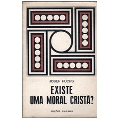 Existe uma Moral Cristã? Josef Fuchs