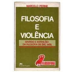 Filosofia e Violência - Sentido e intenção da filosofia de Éric Weil