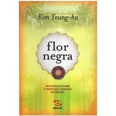 Flor Negra - Um Romance sobre a Imigração Coreana no México