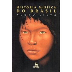 HISTÓRIA MÍSTICA DO BRASIL - PEDRO SILVA - CENTAURO (2007)