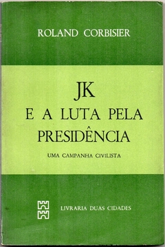 JK e a Luta pela Presidência: Uma Campanha Civilista (Usado, 1976)