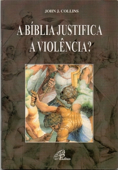 A Bíblia Justifica A Violência? (Seminovo, 2006)