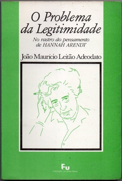 O Problema da Legitimidade - No rastro do pensamento de Hannah Arendt (Usado, 1989)