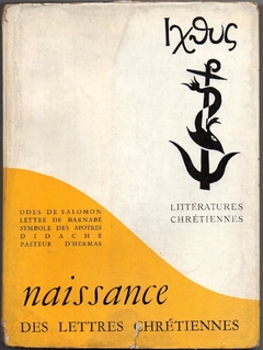 Naissance des Lettres Chretiennes: Odes de Salomom, Lettre de Barnabe, Symbole des Apotres, Didache, Pasteur D'Hermas (Usado, 1957)