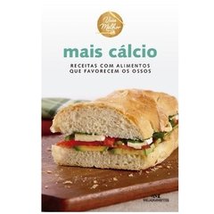 Mais Cálcio - Receitas com Alimentos que Favorecem os Ossos - Col. Viva Melhor