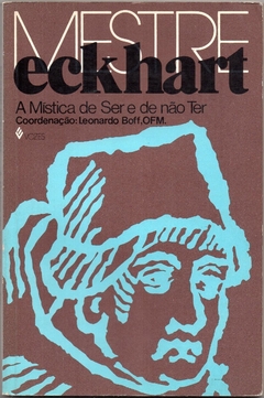 Mestre Eckhart, A Mística de Ter e de não Ser (Usado, 1983)