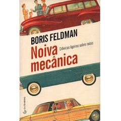 Noiva Mecânica, crônicas ligeiras sobre rodas - Boris Feldman - Gutemberg (2014)