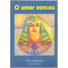 O Amor Venceu - ditado por Lucius - Zibia Gasparetto