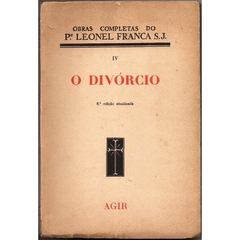 O Divórcio - Obras Completas do P. Leonel Franca S.J. IV (Usado, 1955)