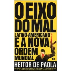 O Eixo do Mal Latino-Americano e a Nova Ordem Mundial