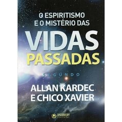 O Espiritismo e o Mistério das Vidas Passadas segundo Allan Kardec e Chico Xavier