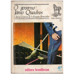 O Governo Jânio Quadros (Tudo é História, 30) (Usado, 1981)