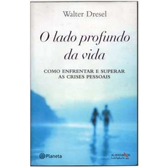 O Lado Profundo da Vida - Como enfrentar e superar as crises pessoais (Usado, 2007)